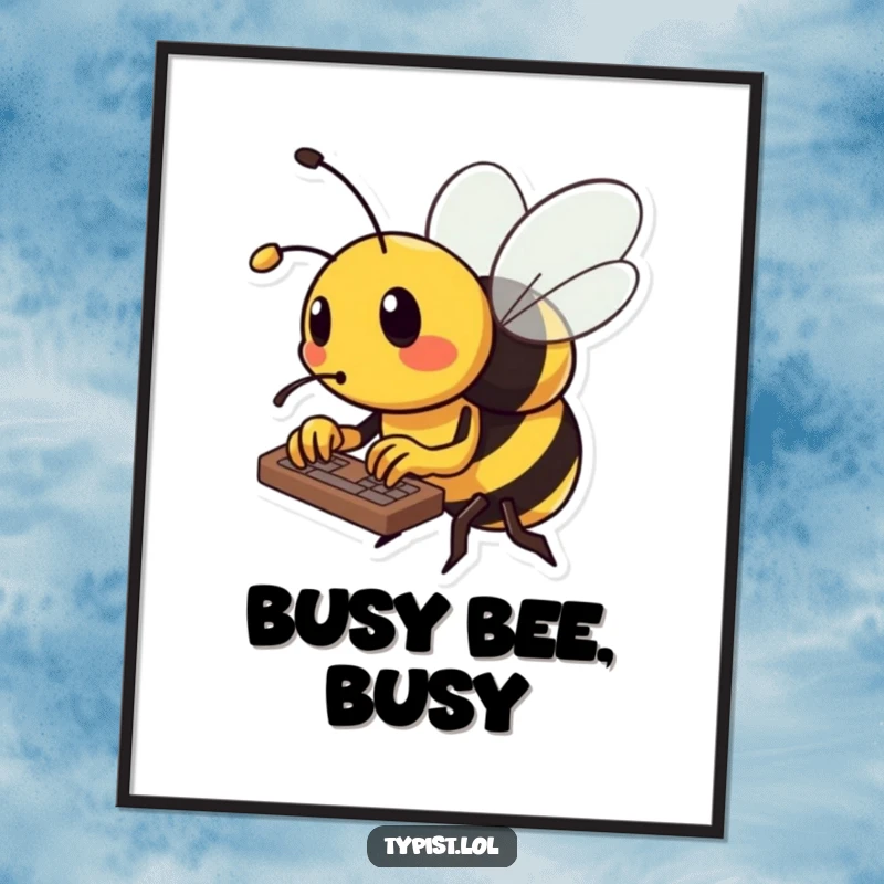 Funny bee poster showing a busy bee typing quickly on a keyboard, using its tiny stinger as a pen.