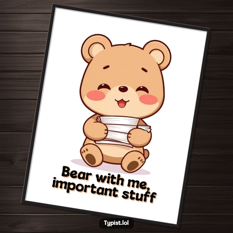 Funny Free Printable Wall Art: A smiling bear character stands happily holding a large stack of papers, radiating warmth.