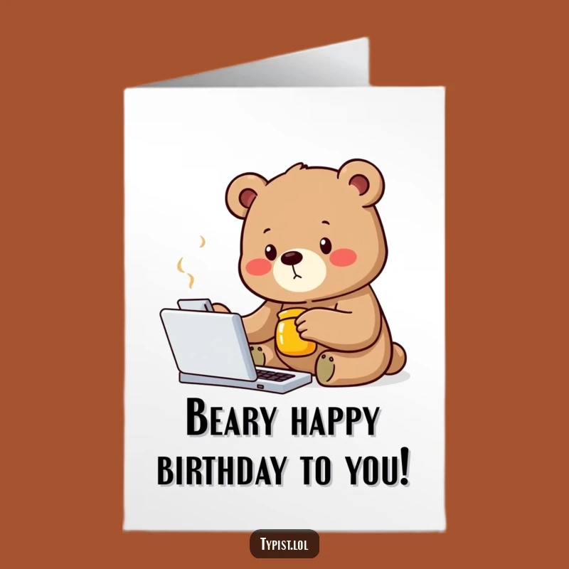Free Printable Bear Birthday Card - Humorous Downloadable Typing & Honey Card