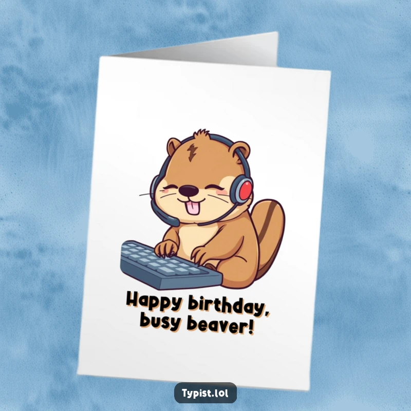 Funny Free Printable Birthday Card: A beaver with a headset intensely types on keys, working hard on a birthday task.