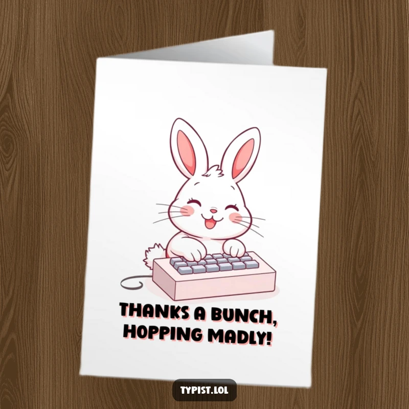 Funny Free Printable Thank You Card: A happy bunny typing enthusiastically on a small keyboard, showing deep appreciation.
